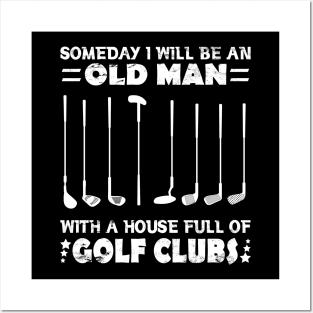 Someday I Will Be An Old Man With A House Full Of Golf Clubs Posters and Art